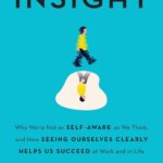 خرید و دانلود نسخه کامل کتاب Insight: Why We're Not as Self-Aware as We Think, and How Seeing Ourselves Clearly Helps Us Succeed at Work and in Life