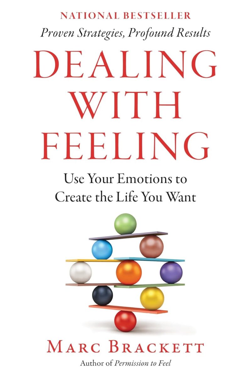 خرید و دانلود نسخه کامل کتاب Dealing with Feeling: Use Your Emotions to Create the Life You Want - PDF