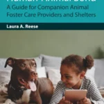 خرید و دانلود کتاب Fostering and the Human-Animal Bond: A Guide for Companion Animal Foster Care Providers and Shelters