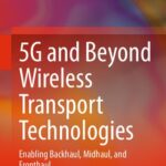 خرید و دانلود نسخه کامل کتاب 5G and Beyond Wireless Transport Technologies: Enabling Backhaul, Midhaul, and Fronthaul