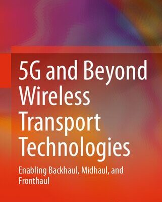 خرید و دانلود نسخه کامل کتاب 5G and Beyond Wireless Transport Technologies: Enabling Backhaul, Midhaul, and Fronthaul
