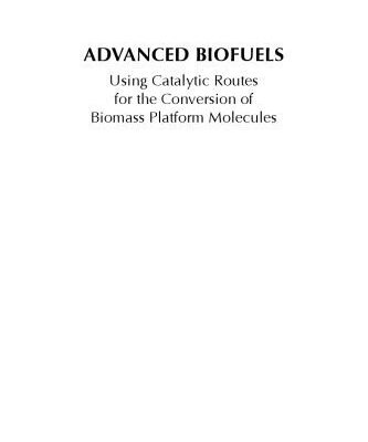 خرید و دانلود نسخه کامل کتاب Advanced Biofuels : Using Catalytic Routes for the Conversion of Biomass Platform Molecules