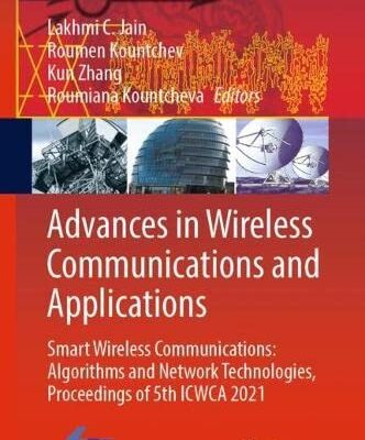 خرید و دانلود نسخه کامل کتاب Advances in Wireless Communications and Applications: Smart Wireless Communications: Algorithms and Network Technologies, Proceedings of 5th ICWCA