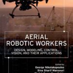 خرید و دانلود نسخه کامل کتاب Aerial Robotic Workers: Design, Modeling, Control, Vision and Their Applications