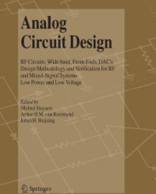 خرید و دانلود نسخه کامل کتاب Analog Circuit Design: RF Circuits: Wide band, Front-Ends, DAC’s, Design Methodology and Verification for RF and Mixed-Signal Systems, Low Power and Low Voltage