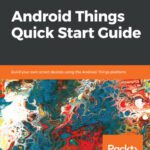 خرید و دانلود نسخه کامل کتاب Android Things Quick Start Guide: Build your own smart devices using the Android Things platform