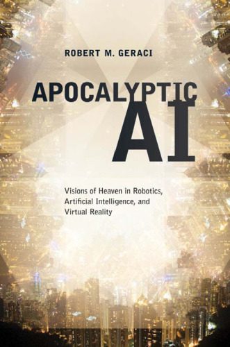خرید و دانلود نسخه کامل کتاب Apocalyptic AI: Visions of Heaven in Robotics, Artificial Intelligence, and Virtual Reality_6908479514979.jpeg خرید و دانلود نسخه کامل کتاب Apocalyptic AI: Visions of Heaven in Robotics, Artificial Intelligence, and Virtual Reality