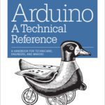 خرید و دانلود نسخه کامل کتاب Arduino: A Technical Reference: A Handbook for Technicians, Engineers, and Makers