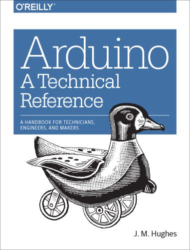 خرید و دانلود نسخه کامل کتاب Arduino: A Technical Reference: A Handbook for Technicians, Engineers, and Makers_6909434173a2b.jpeg خرید و دانلود نسخه کامل کتاب Arduino: A Technical Reference: A Handbook for Technicians, Engineers, and Makers