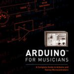 خرید و دانلود نسخه کامل کتاب Arduino for Musicians: A Complete Guide to Arduino and Teensy Microcontrollers