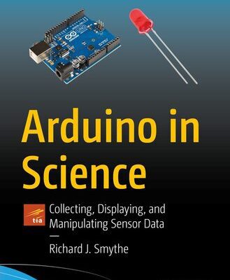 خرید و دانلود نسخه کامل کتاب Arduino in Science: Collecting, Displaying, and Manipulating Sensor Data