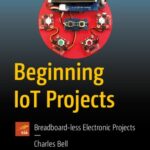 خرید و دانلود نسخه کامل کتاب Beginning IoT Projects: Breadboard-less Electronic Projects