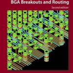 خرید و دانلود نسخه کامل کتاب BGA Breakouts and Routing: Effective Design Methods for Very Large BGAs