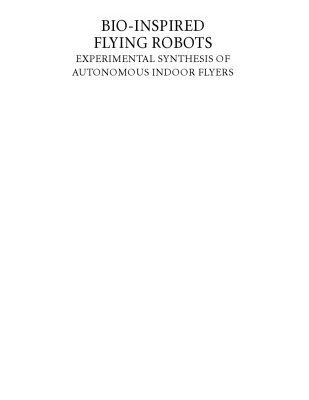خرید و دانلود نسخه کامل کتاب Bio-inspired Flying Robots Experimental Synthesis of Autonomous Indoor Flyers