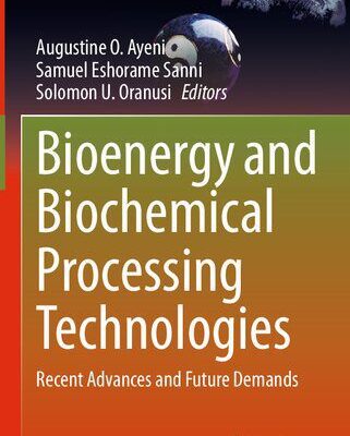 خرید و دانلود نسخه کامل کتاب Bioenergy and Biochemical Processing Technologies: Recent Advances and Future Demands