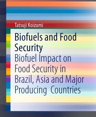 خرید و دانلود نسخه کامل کتاب Biofuels and Food Security: Biofuel Impact on Food Security in Brazil, Asia and Major Producing Countries