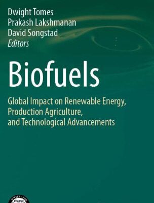 خرید و دانلود نسخه کامل کتاب Biofuels: Global Impact on Renewable Energy, Production Agriculture, and Technological Advancements