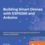 خرید و دانلود نسخه کامل کتاب Building Smart Drones with ESP8266 and Arduino: Build exciting drones by leveraging the capabilities of Arduino and ESP8266