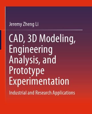 خرید و دانلود نسخه کامل کتاب CAD, 3D Modeling, Engineering Analysis, and Prototype Experimentation: Industrial and Research Applications