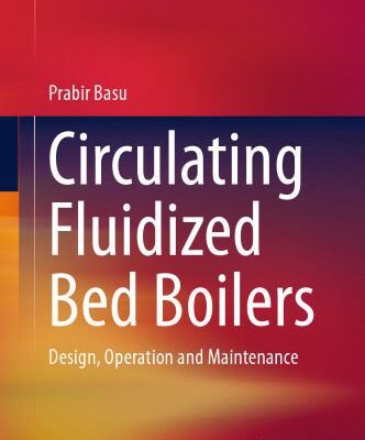 خرید و دانلود نسخه کامل کتاب Circulating Fluidized Bed Boilers: Design, Operation and Maintenance