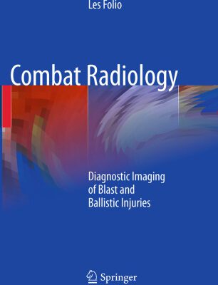خرید و دانلود نسخه کامل کتاب Combat Radiology: Diagnostic Imaging of Blast and Ballistic Injuries
