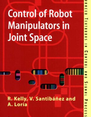 خرید و دانلود نسخه کامل کتاب Control of Robot Manipulators in Joint Space (Advanced Textbooks in Control and Signal Processing)