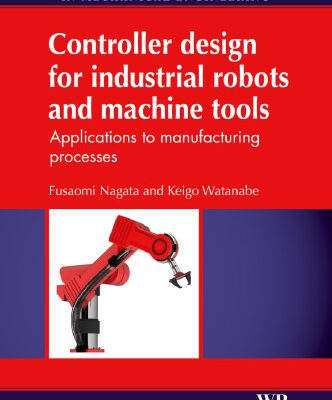 خرید و دانلود نسخه کامل کتاب Controller design for industrial robots and machine tools: Applications to manufacturing processes