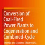 خرید و دانلود نسخه کامل کتاب Conversion of Coal-Fired Power Plants to Cogeneration and Combined-Cycle: Thermal and Economic Effectiveness