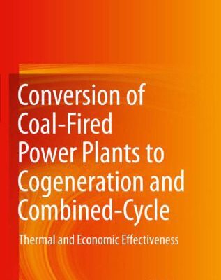 خرید و دانلود نسخه کامل کتاب Conversion of Coal-Fired Power Plants to Cogeneration and Combined-Cycle: Thermal and Economic Effectiveness