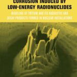 خرید و دانلود نسخه کامل کتاب Corrosion induced by low-energy radionuclides: Modeling of Tritium and Its Radiolytic and Decay Products Formed in Nuclear Installations