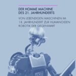 خرید و دانلود نسخه کامل کتاب Der homme machine des 21. Jahrhunderts: Von lebendigen Maschinen im 18. Jahrhundert zur humanoiden Robotik der Gegenwart