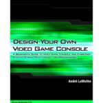 خرید و دانلود نسخه کامل کتاب Design Your Own Video Game Console: A Beginner’s Guide to Video Game Console and Embedded System Design, Development, and Programming.