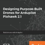 خرید و دانلود نسخه کامل کتاب Designing Purpose-Built Drones for Ardupilot Pixhawk 2.1: Build drones with Ardupilot
