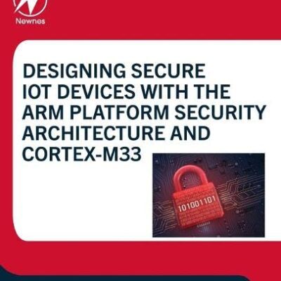 خرید و دانلود نسخه کامل کتاب Designing Secure IoT Devices with the Arm Platform Security Architecture and Cortex-M33