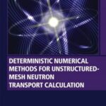 خرید و دانلود نسخه کامل کتاب Deterministic Numerical Methods for Unstructured-Mesh Neutron Transport Calculation