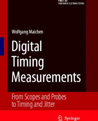 خرید و دانلود نسخه کامل کتاب Digital Timing Measurements: From Scopes and Probes to Timing and Jitter (Frontiers in Electronic Testing)