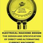 خرید و دانلود نسخه کامل کتاب Electrical Machine Design: The Design and Specification of Direct and Alternating Current Machinery
