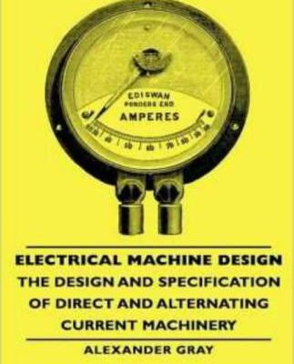 خرید و دانلود نسخه کامل کتاب Electrical Machine Design: The Design and Specification of Direct and Alternating Current Machinery