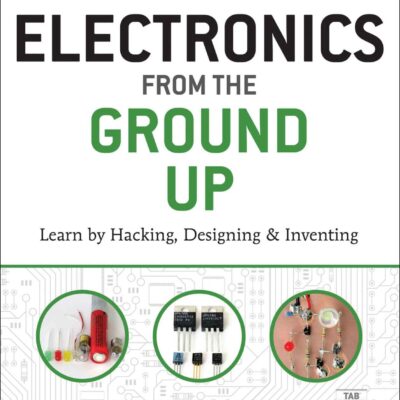 خرید و دانلود نسخه کامل کتاب Electronics from the Ground Up: Learn by Hacking, Designing, and Inventing