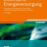 خرید و دانلود نسخه کامل کتاب Elektrische Energieversorgung: Erzeugung, Ubertragung und Verteilung elektrischer Energie fur Studium und Praxis, 8. Auflage