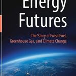خرید و دانلود نسخه کامل کتاب Energy Futures: The Story of Fossil Fuel, Greenhouse Gas, and Climate Change