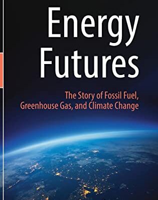 خرید و دانلود نسخه کامل کتاب Energy Futures: The Story of Fossil Fuel, Greenhouse Gas, and Climate Change