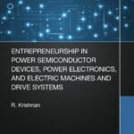 خرید و دانلود نسخه کامل کتاب Entrepreneurship in Power Semiconductor Devices, Power Electronics, and Electric Machines and Drive Systems