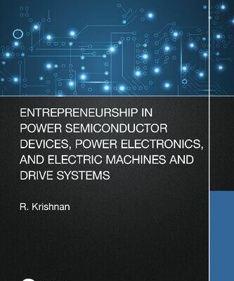 خرید و دانلود نسخه کامل کتاب Entrepreneurship in Power Semiconductor Devices, Power Electronics, and Electric Machines and Drive Systems