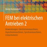 خرید و دانلود نسخه کامل کتاب FEM bei elektrischen Antrieben 2: Anwendungen: Gleichstrommaschinen, Asynchronmaschinen, Synchronmaschinen, Linearmotoren
