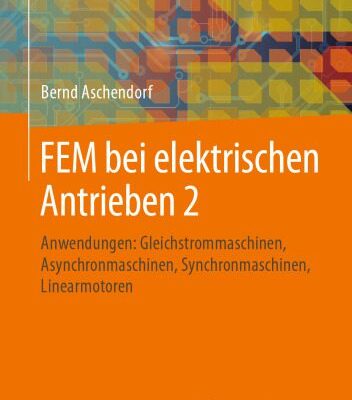 خرید و دانلود نسخه کامل کتاب FEM bei elektrischen Antrieben 2: Anwendungen: Gleichstrommaschinen, Asynchronmaschinen, Synchronmaschinen, Linearmotoren