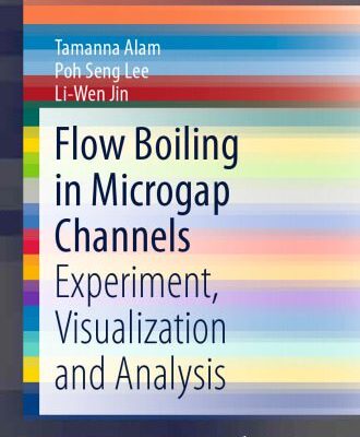 خرید و دانلود نسخه کامل کتاب Flow Boiling in Microgap Channels: Experiment, Visualization and Analysis