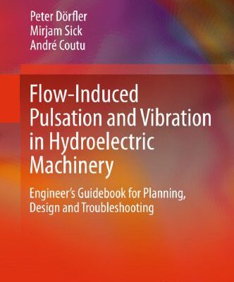 خرید و دانلود نسخه کامل کتاب Flow-Induced Pulsation and Vibration in Hydroelectric Machinery: Engineer’s Guidebook for Planning, Design and Troubleshooting