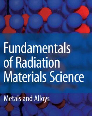 خرید و دانلود نسخه کامل کتاب Fundamentals of Radiation Materials Science: Metals and Alloys