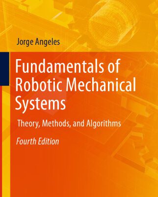 خرید و دانلود نسخه کامل کتاب Fundamentals of Robotic Mechanical Systems: Theory, Methods, and Algorithms